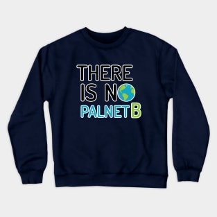 there is no planet B Crewneck Sweatshirt